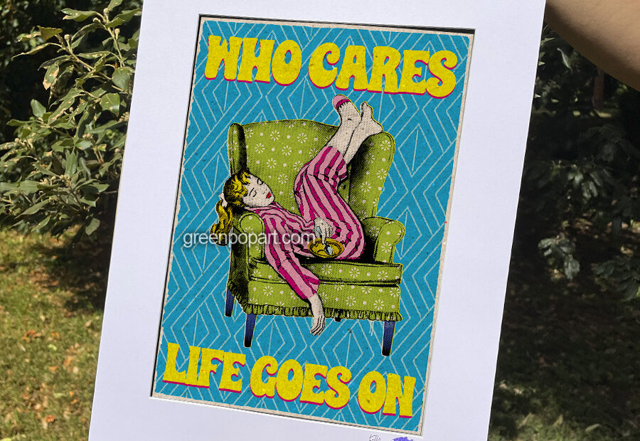 Pop-Art Print, Poster Motivational Who Cares Life Goes On, Love Yourself, Inspirational, Self Esteem, Humor, Lazy, Laziness