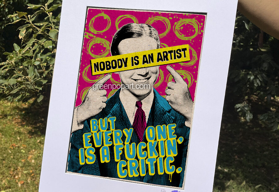 Pop-Art Print, Poster Motivational, Nobody is an Artist. But Everybody is a fuckin Critic. Inspirational, Job Quotes, Life Quotes, Art Quotes, Humor, Artist Life.