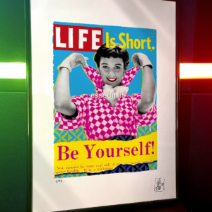 Life is Short be yourself, limited edition pop-art print by Stefano DM, art poster, order online, shipping worldwide.