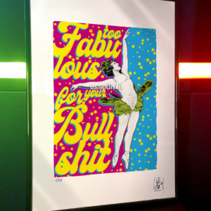 Too fabulous for your bullshit, limited edition pop-art print by Stefano DM, art poster, order online, shipping worldwide.